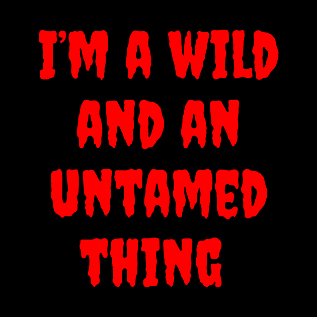 I'm a Wild and an Untamed Thing by dryweave