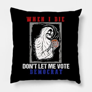 When I Die Rip Don’t Let Me Vote Democrat Skull Pillow