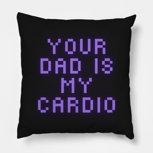 Your Dad Is My Cardio T-Shirt Pillow by MoGaballah