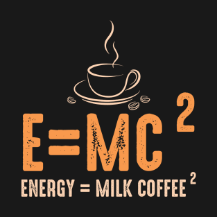 Energy equal milk coffee T-Shirt