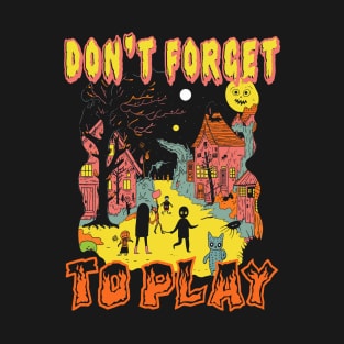 Don't Forget To Play T-Shirt