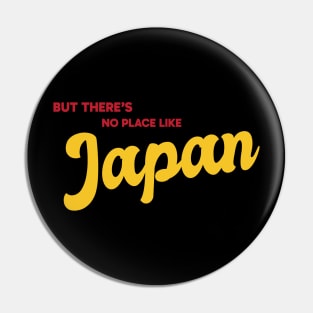 But There's No Place Like Japan Pin