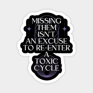 Missing Them Isn't an Excuse to Re-Enter a Toxic Cycle Magnet