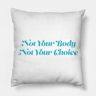 Not Your Body, Not Your Choice Pillow