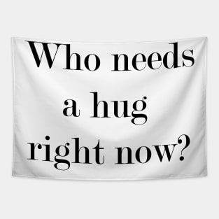 Who Needs A Hug Right Now? Tapestry