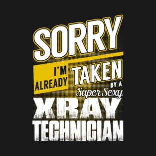 Sorry I'm Already Taken by a Super Sexy Xray Technician T-Shirt