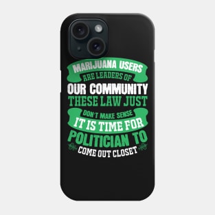 Marijuana Users Are Leaders Of Our Community Phone Case