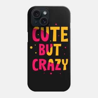 Cute but Crazy Phone Case