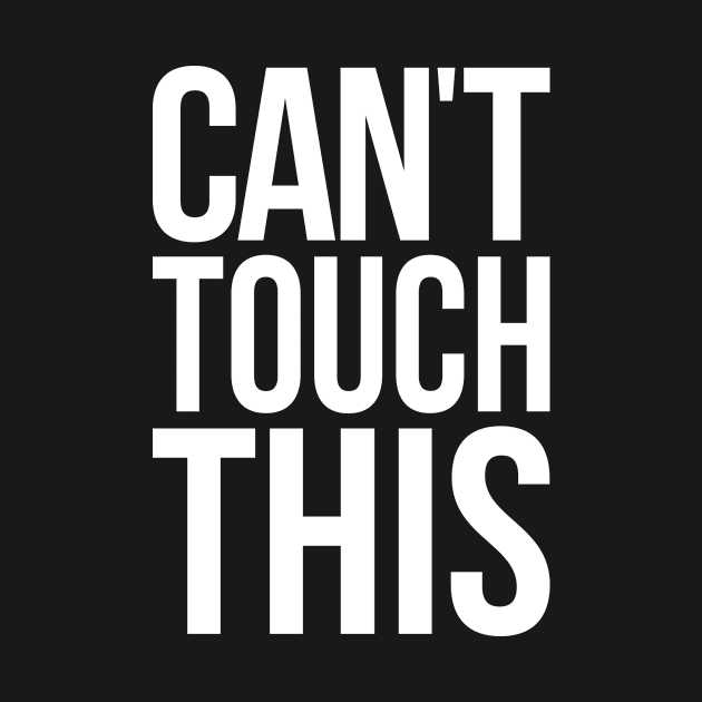 Can't Touch This, Funny Sayings by PorcupineTees