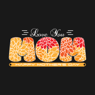 Love You Mom-T Shirts | Mother's Day Gift Ideas T-Shirt