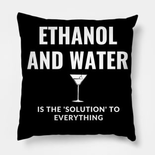 Ethanol and water is the solution to everything Pillow