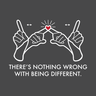 There's nothing wrong with being different T-Shirt