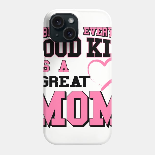 Behind Every Good Kid Is A Great Mom - Mothers day gifts Phone Case by worshiptee