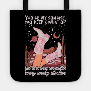 You're My Sunrise, You Keep Comin' Up You're In Every Conversation, Every Smoky Situation Cowgirl Boot Tote