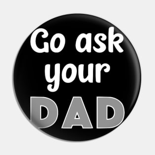 Go Ask Your Dad Pin