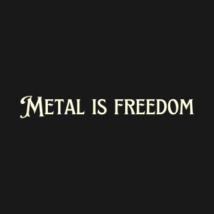 Metal is freedom T-Shirt