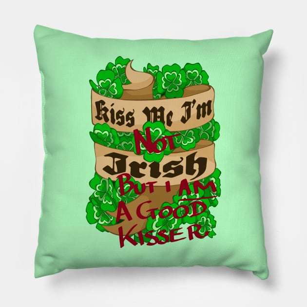 Kiss Me I'm (Not) Irish (But I am a good Kisser!) Pillow by Offensive Bard