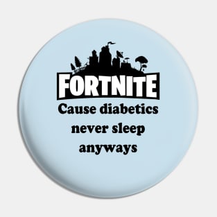 Cause Diabetics Never Sleep Anyways Pin