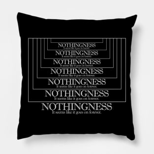 Nothingness. It Seems Like It Goes On Forever. Memeshirt/Nihilist Quotes For Life Pillow