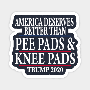 America Deserves Better Than Pee Pads and Knee Pads Trump 2020 Magnet