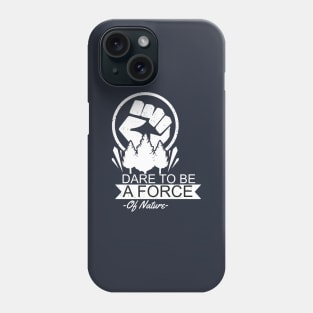 Dare To Be a Force of Earth Phone Case