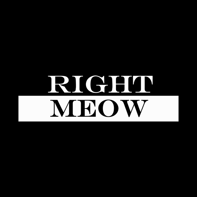 right meow by NotComplainingJustAsking