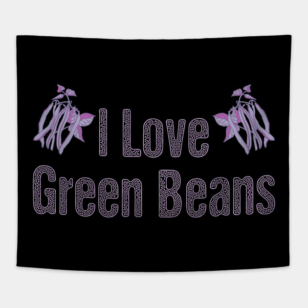 I love green beans