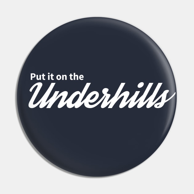 Put it on the Underhills Pin by BodinStreet