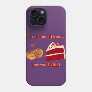 Desserts - cant take my PIES off you Phone Case