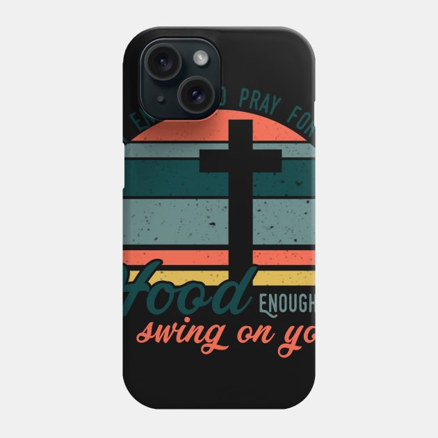 Holy Enough To Pray For You Hood Enough To Swing On You Phone Case by EduardjoxgJoxgkozlov