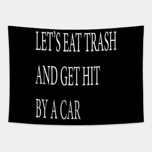 Let's Eat Trash and Get Hit by a Car Tapestry