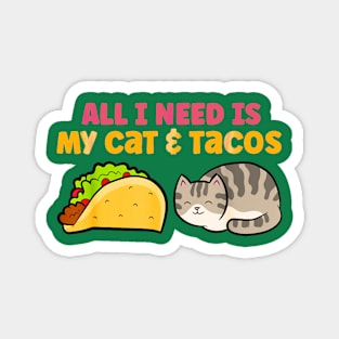 All i need is my cat and tacos Magnet