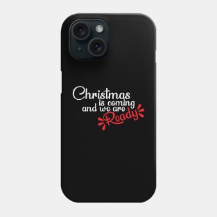 Christmas is coming and we are ready T-Shirt Phone Case