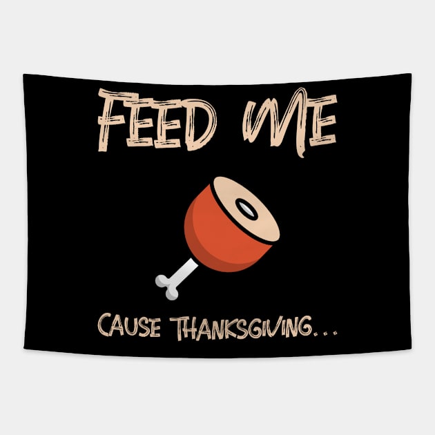 Feed Me Cause Thanksgiving... Tapestry by soondoock