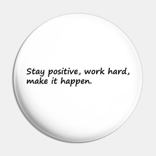 Stay Positive Work Hard Make It Happen Pin