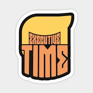 Executive Time - Make Trump Great Again Magnet