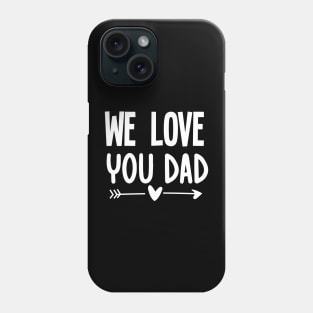 We love you dad Phone Case