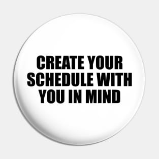 Create your schedule with you in mind Pin