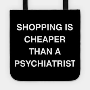 shopping is cheaper than a psychiatrist Tote
