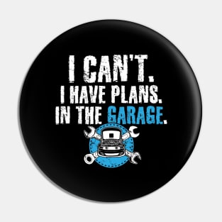 I can't I have plans in the garage Pin