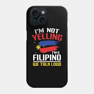 I'm Not Yelling I'm a Filipino We Talk Loud Phone Case