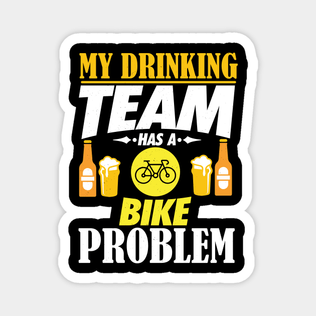 My Drinking Team Has A Bike Problem T-Shirt Magnet by biNutz