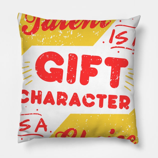 Talent is a gift, character is a choice Pillow by simplecreatives