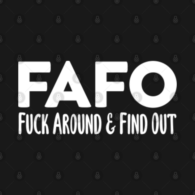 Fafo Fuck Around And Find Out Quote Saying Slogan Funny Saying Long Sleeve T Shirt Teepublic