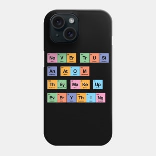 Never trust an atom they make up everything periodic table by Tobe Fonseca Phone Case