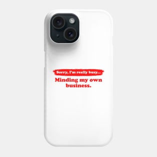 I'm really busy minding my own business | Typography Quote Phone Case