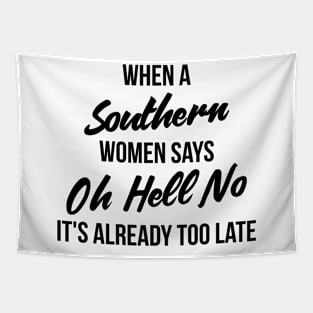 When a southern women says oh hell no, It's already too late funny t-shirt Tapestry