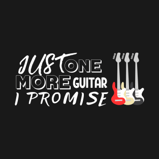 Just One More Guitar I Promise Funny Gifts For GuitaristS T-Shirt