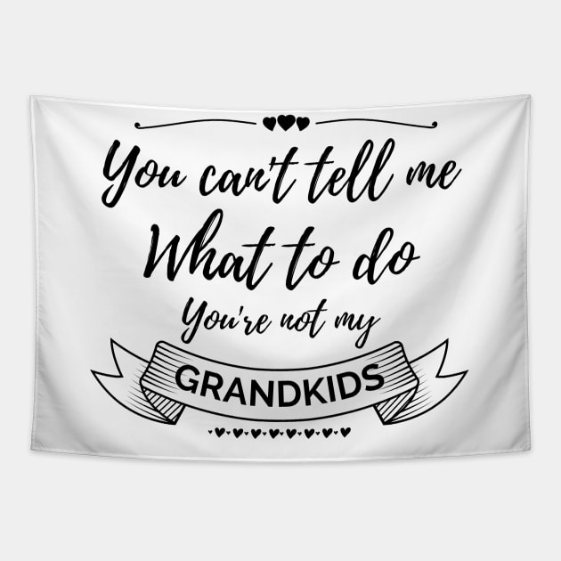 You can't tell me what to do, you're not my grandkids, grandchildren Tapestry by Lekrock Shop