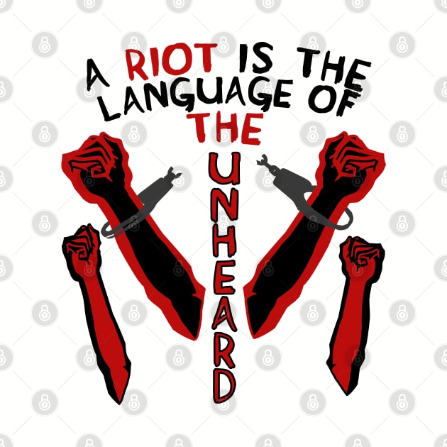 A Riot Is The Language Of The Unheard - Protest, Quote by SpaceDogLaika